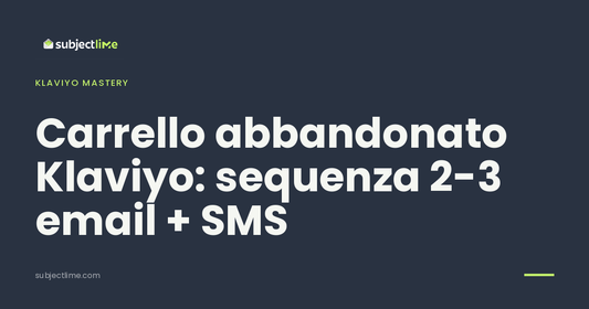 Carrello abbandonato Klaviyo: sequenza 2-3 email + SMS