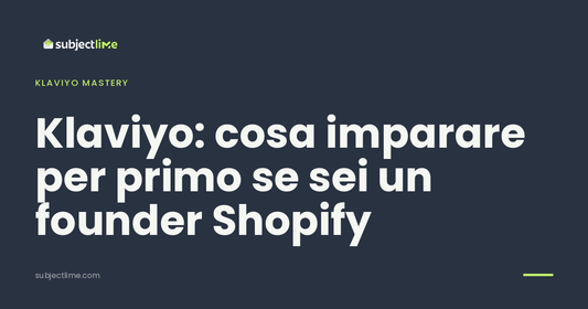 Klaviyo: cosa imparare per primo se sei un founder Shopify